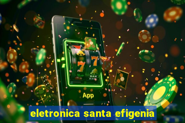 eletronica santa efigenia